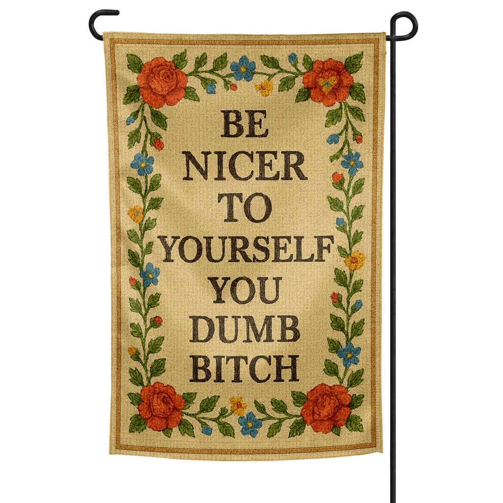 Be Nicer to Yourself You Dumb B-tch Needlepoint Garden Flag