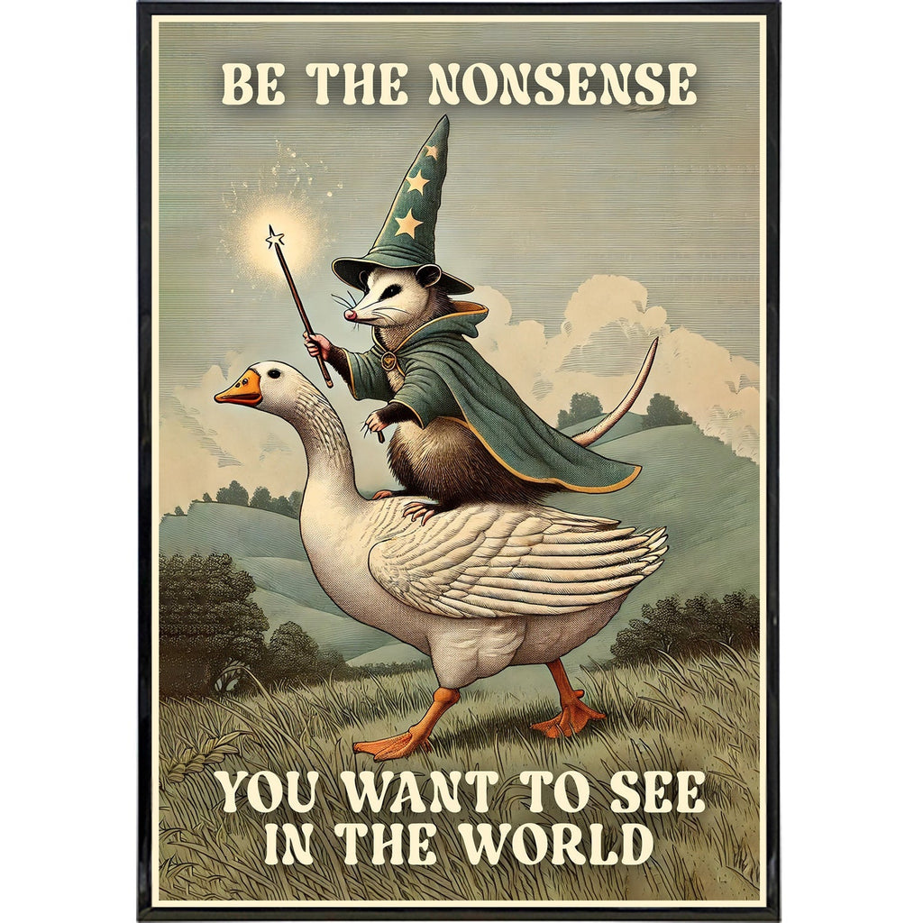 Be the Nonsense You Want to See in the World Poster Print
