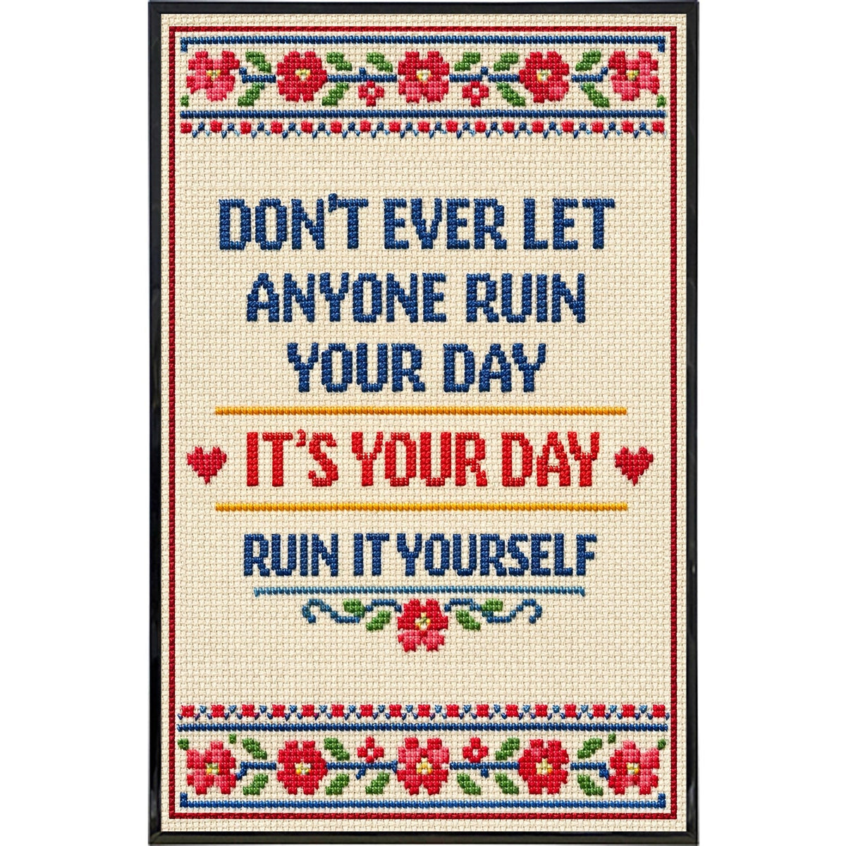 Don't Ever Let Anyone Ruin Your Day Print