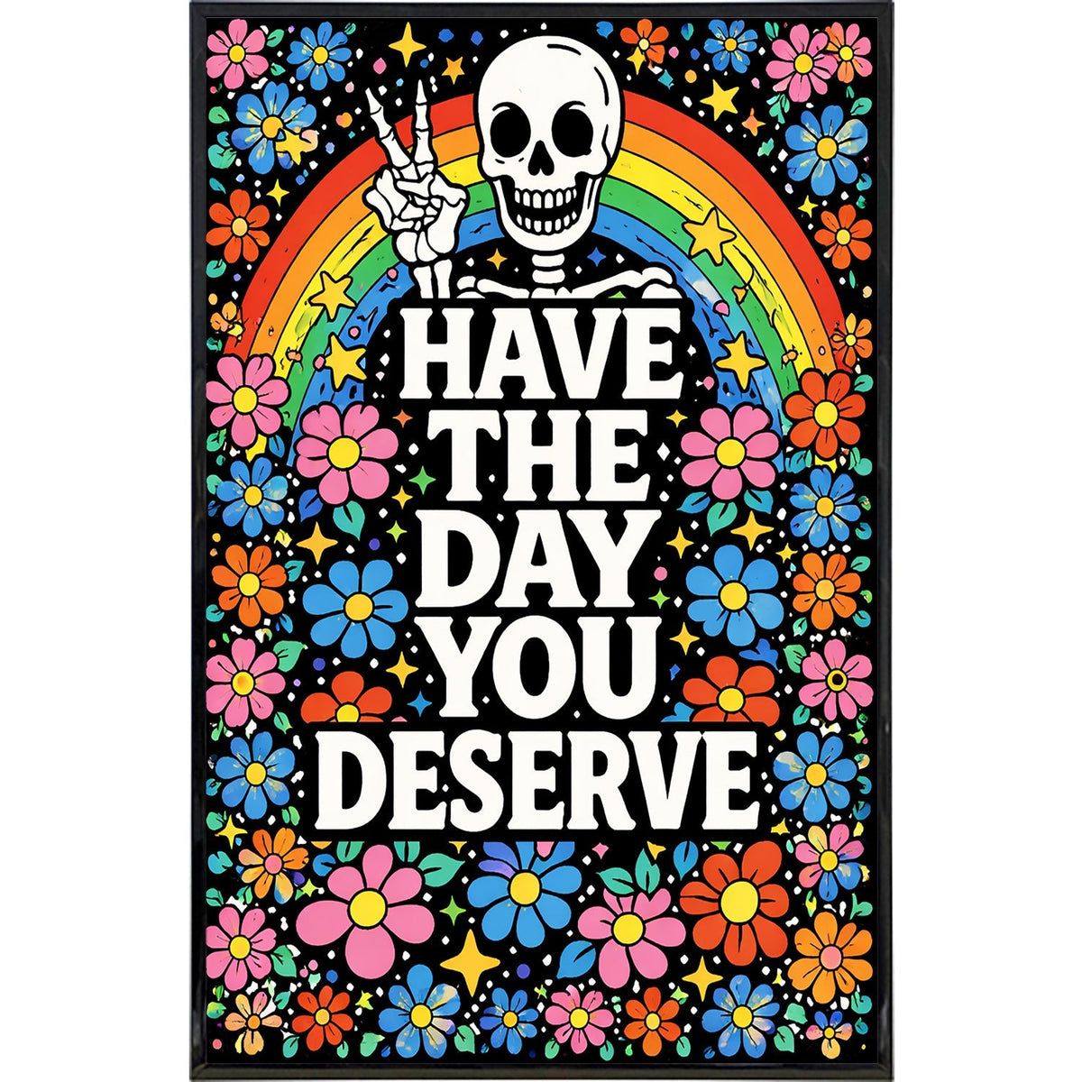 Have the Day You Deserve Print