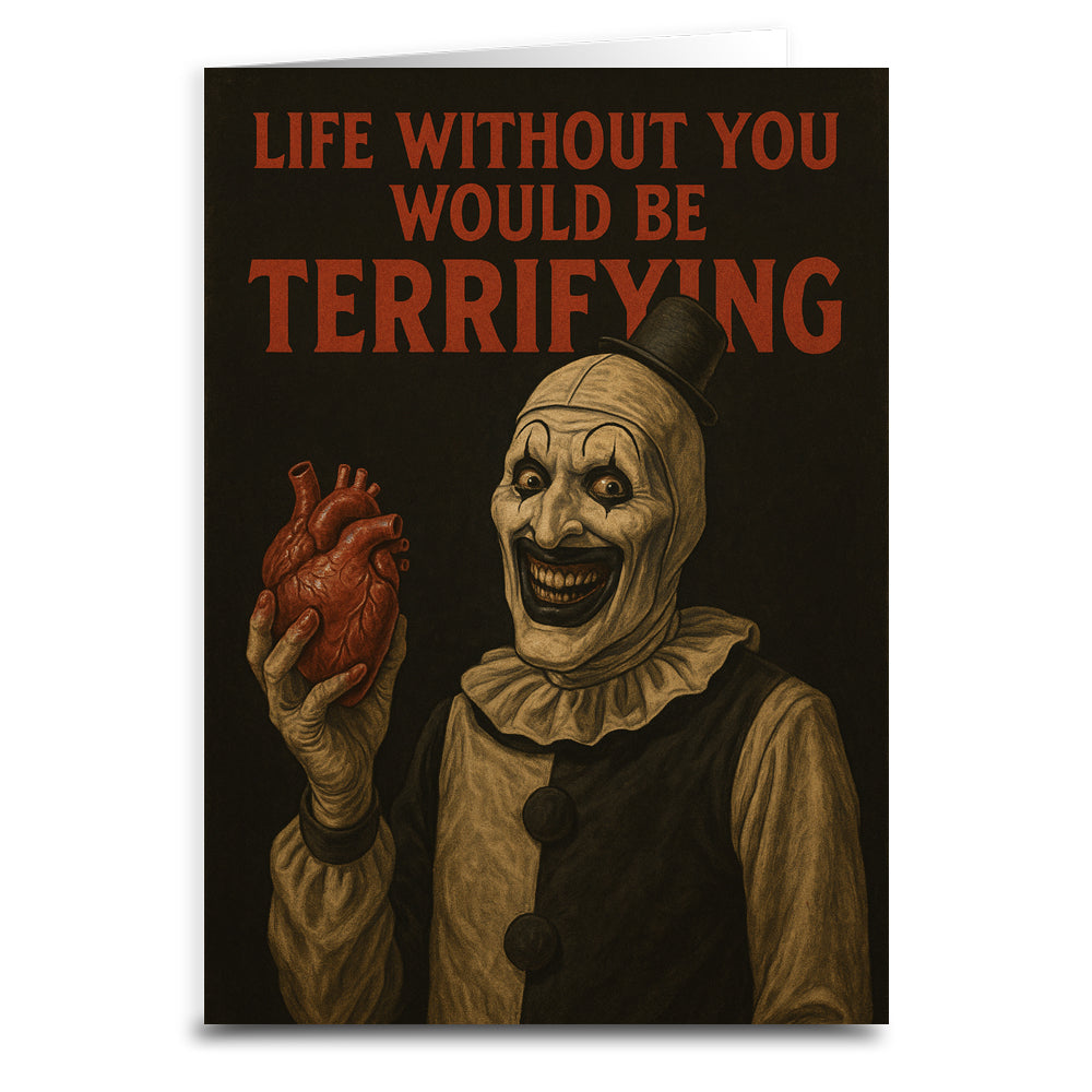 Life Without You would Be Terrifying Greeting Card