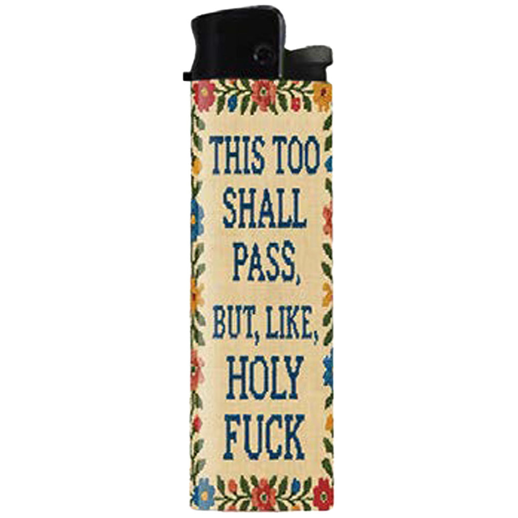 This Too Shall Pass But Holy F--k Lighter