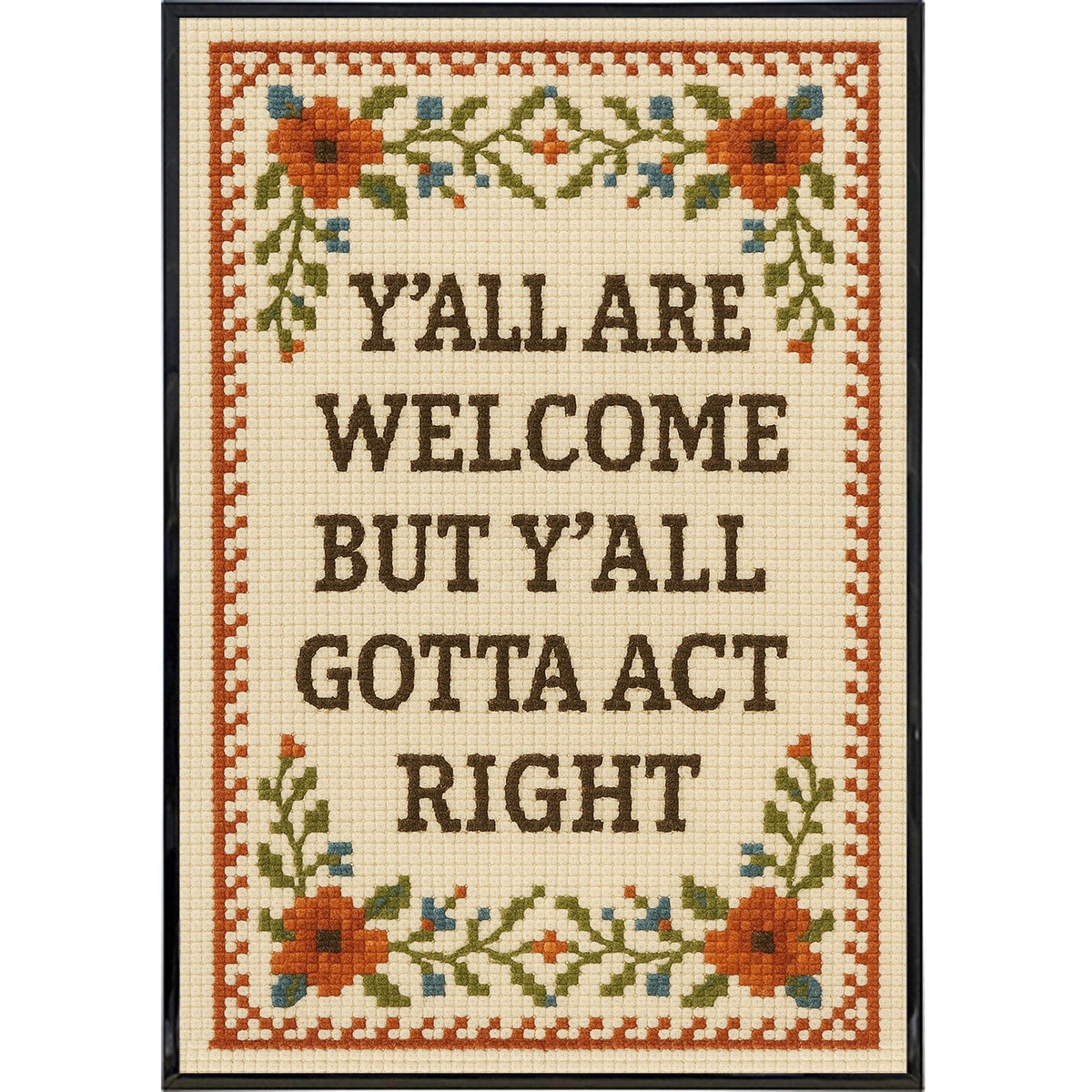 Y'all Are Welcome but Y'all Gotta Act Right Poster Print