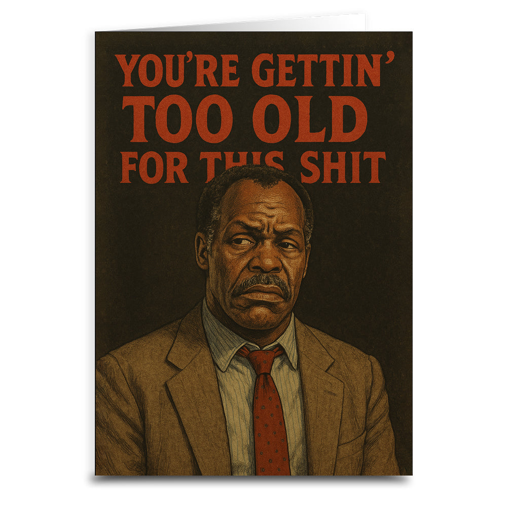 You're Gettin' Too Old for This S--t Greeting Card