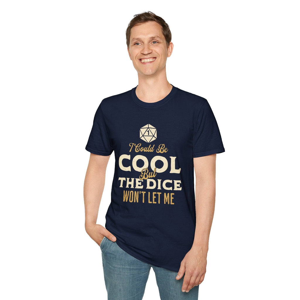 I Could Be Cool But The Dice Won't Let Me T-Shirt