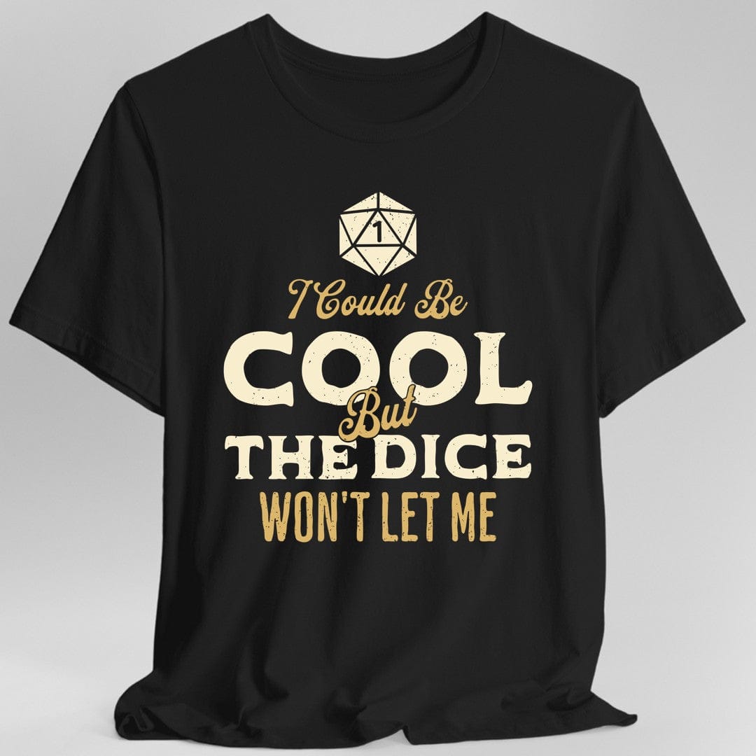 I Could Be Cool But The Dice Won't Let Me T-Shirt