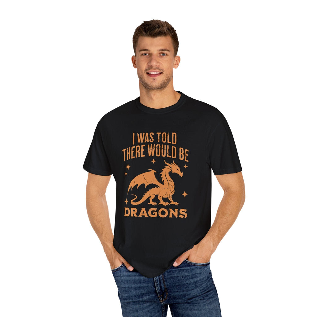 I Was Told There Would Be Dragons T-shirt - Comfort Colors