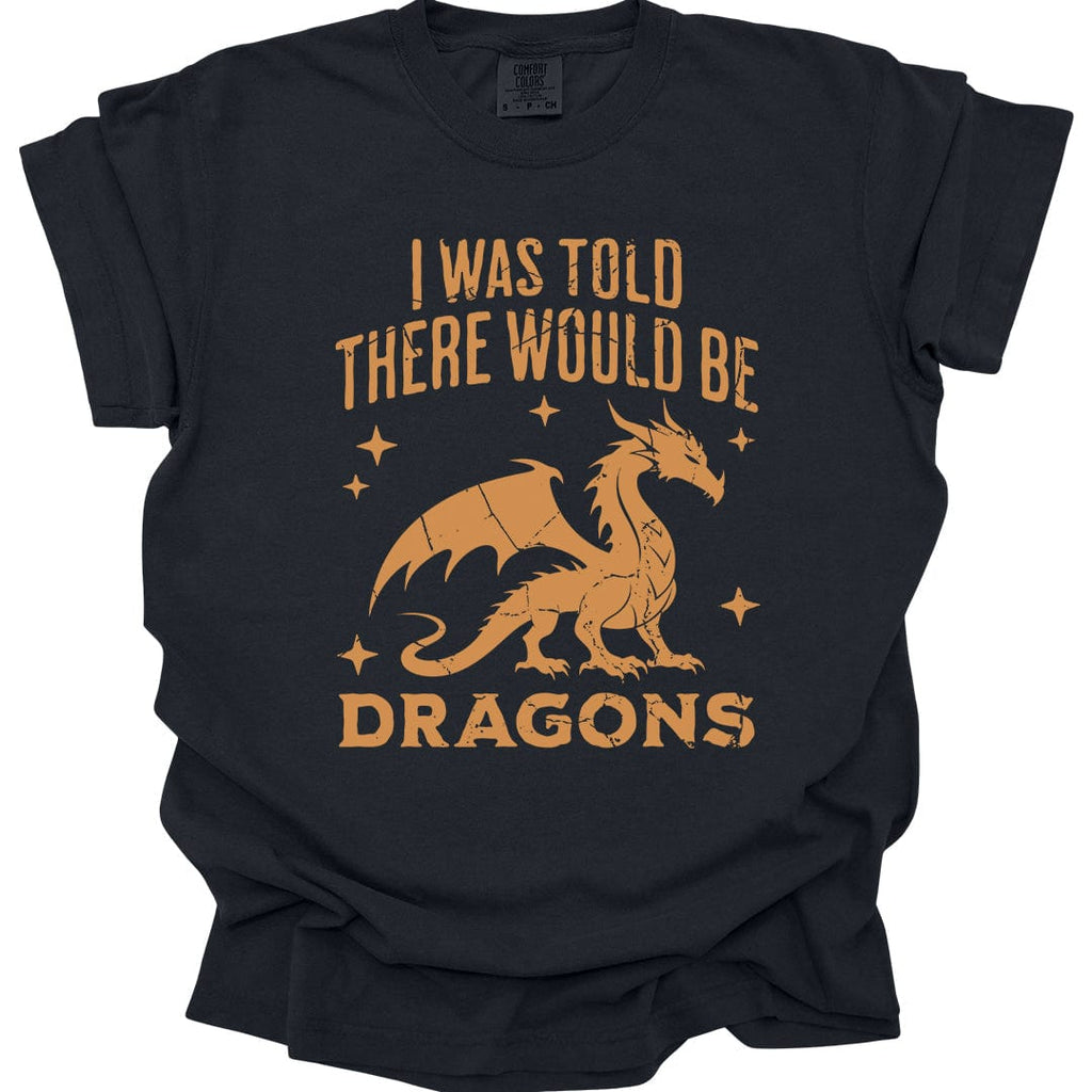 I Was Told There Would Be Dragons T-shirt - Comfort Colors