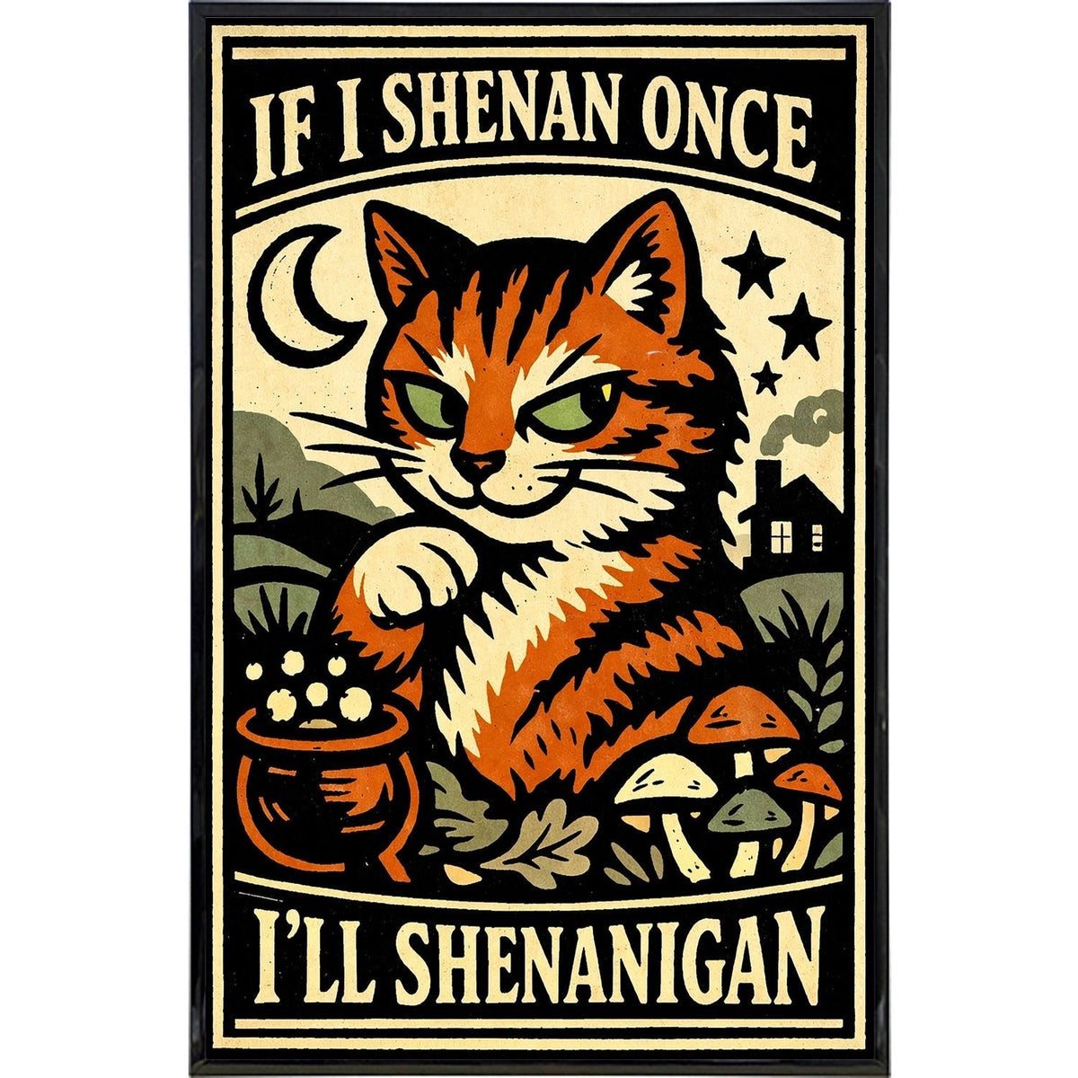 If I Shenan Once I'll Shenanigan Print