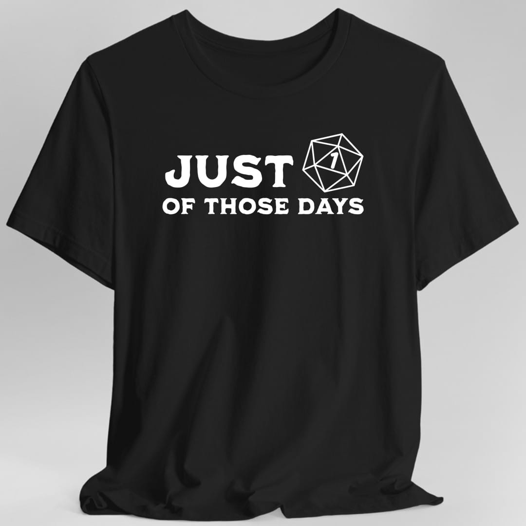 Just 1 Of Those Days T-Shirt